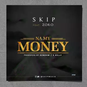 Skip - Na My Money Ft. Zoro